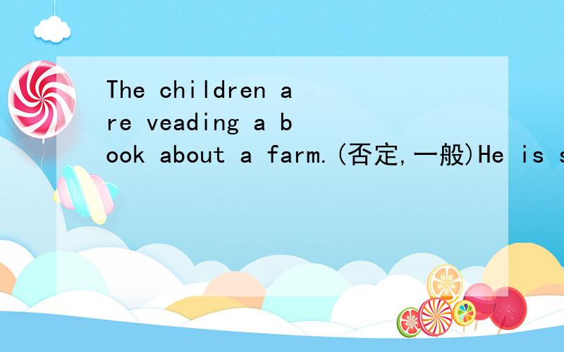 The children are veading a book about a farm.(否定,一般)He is showing her some picture.(同义句）