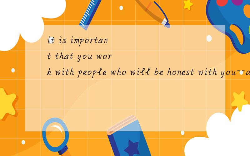 it is important that you work with people who will be honest with you--and not just say that your draft is great.