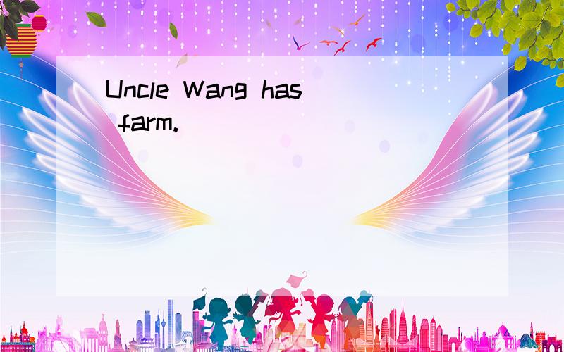 Uncle Wang has farm.