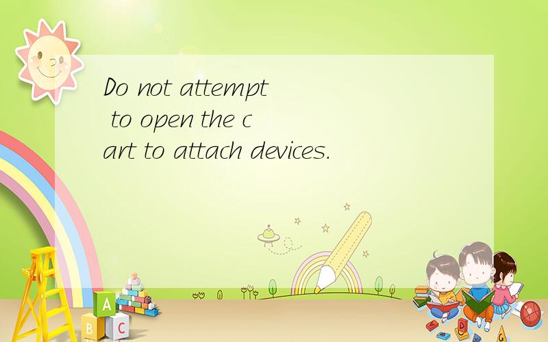 Do not attempt to open the cart to attach devices.
