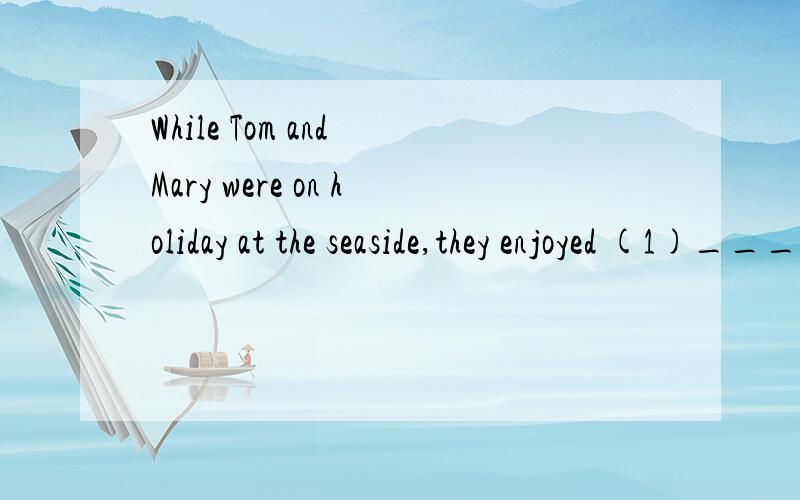 While Tom and Mary were on holiday at the seaside,they enjoyed (1)______ the seagulls .They (2)_______ a lot about these lovely birds.　　They will often come close to you when you are eating anything.If you (3)______ pieces of bread to them they a