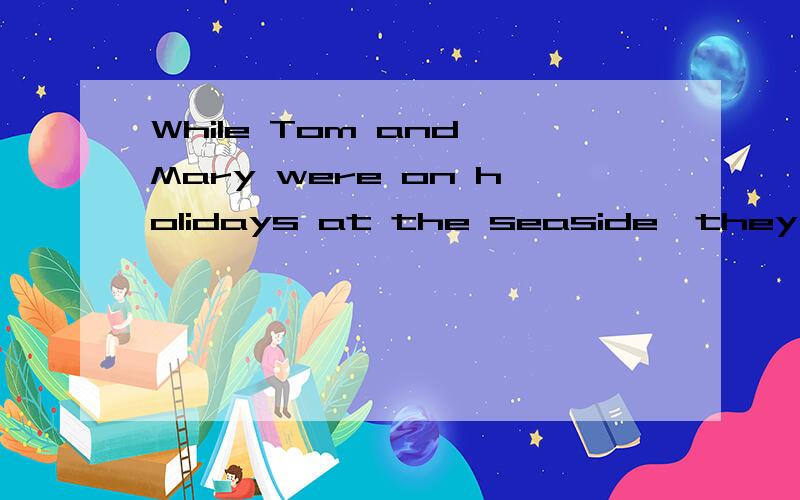 While Tom and Mary were on holidays at the seaside,they enjoyed _____1____ the seagulls.They _____2____ a lot about these lovely birds.They will often come close to you on the beach when they are eating something.If you _____3____ a piece of bread to