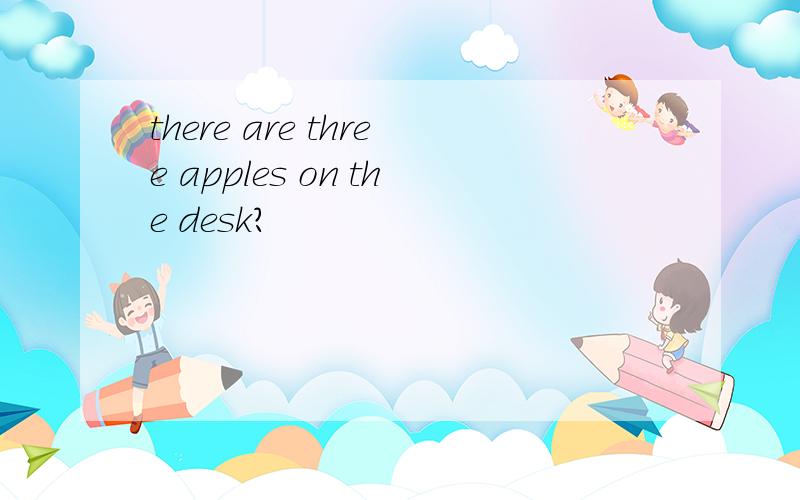 there are three apples on the desk?