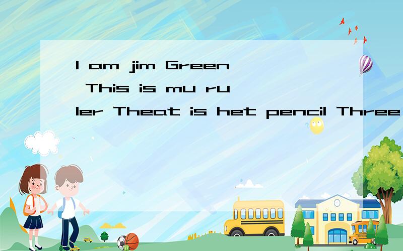 I am jim Green This is mu ruler Theat is het pencil Three and two is five 提问