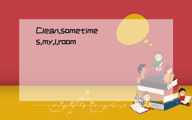 Clean,sometimes,my,l,room